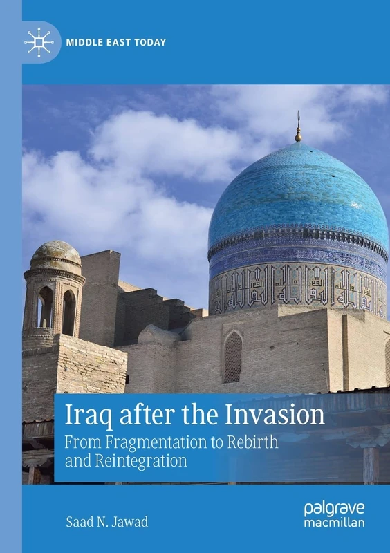 Iraq after the Invasion: From Fragmentation to Rebirth and Reintegration (Middle East Today)