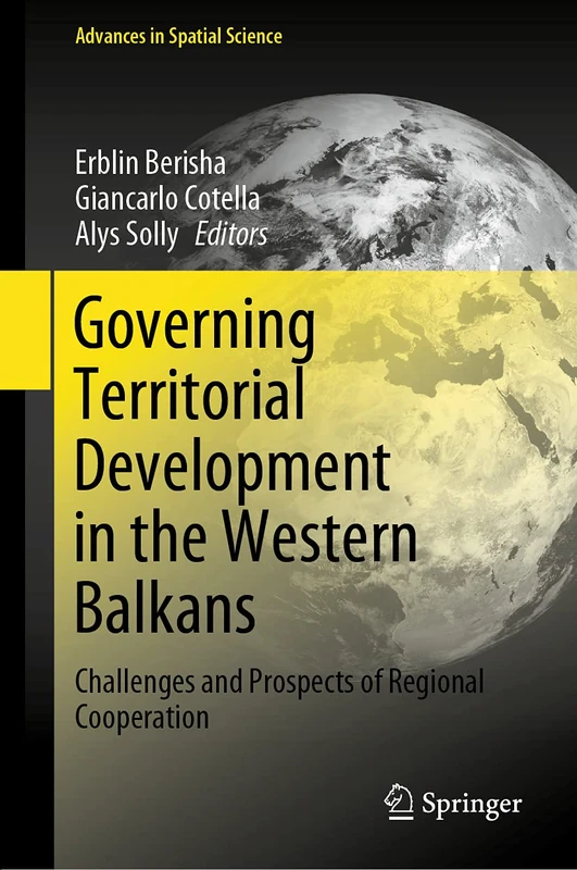 Governing Territorial Development in the Western Balkans: Challenges and Prospects of Regional Cooperation (Advances in Spatial Science)