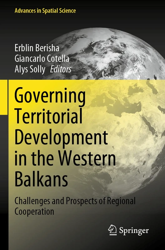 Governing Territorial Development in the Western Balkans: Challenges and Prospects of Regional Cooperation (Advances in Spatial Science)
