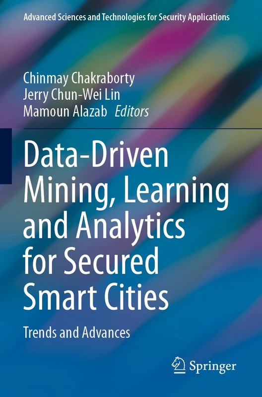 Data-Driven Mining, Learning and Analytics for Secured Smart Cities: Trends and Advances (Advanced Sciences and Technologies for Security Applications)