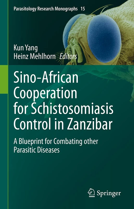 Sino-African Cooperation for Schistosomiasis Control in Zanzibar: A Blueprint for Combating other Parasitic Diseases: 15 (Parasitology Research Monographs, 15)