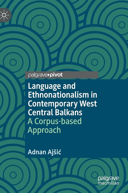 Language and Ethnonationalism in Contemporary West Central Balkans: A Corpus-based Approach