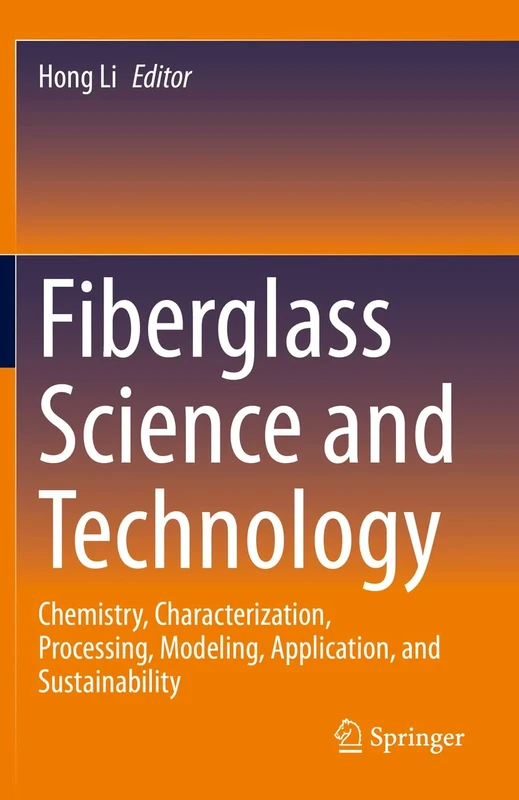 Fiberglass Science and Technology: Chemistry, Characterization, Processing, Modeling, Application, and Sustainability