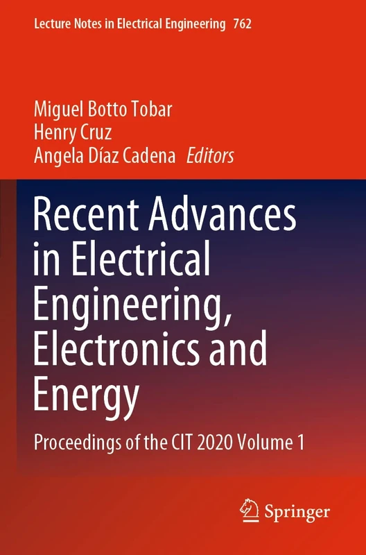 Recent Advances in Electrical Engineering, Electronics and Energy: Proceedings of the CIT 2020 Volume 1: 762 (Lecture Notes in Electrical Engineering)
