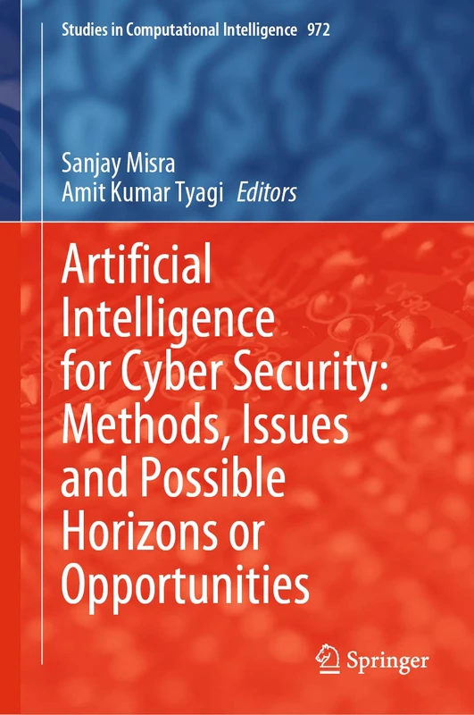 Artificial Intelligence for Cyber Security: Methods, Issues and Possible Horizons or Opportunities: 972 (Studies in Computational Intelligence, 972)