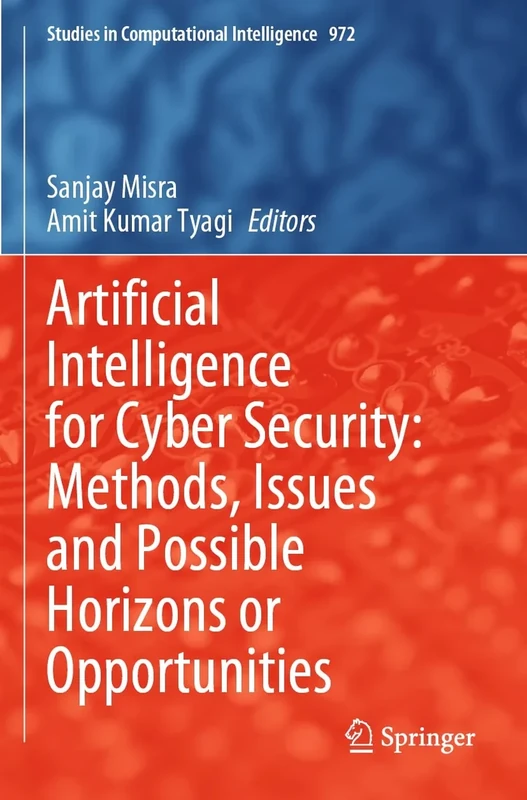 Artificial Intelligence for Cyber Security: Methods, Issues and Possible Horizons or Opportunities: 972 (Studies in Computational Intelligence, 972)