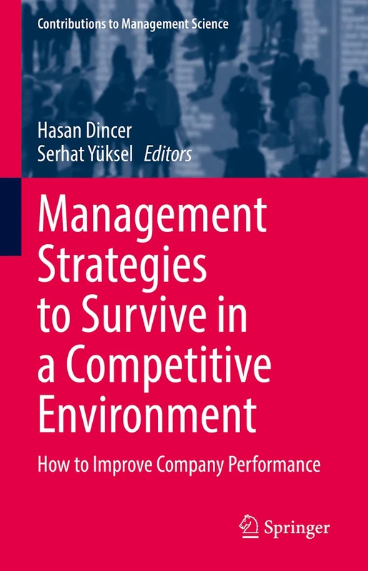 Management Strategies to Survive in a Competitive Environment: How to Improve Company Performance (Contributions to Management Science)