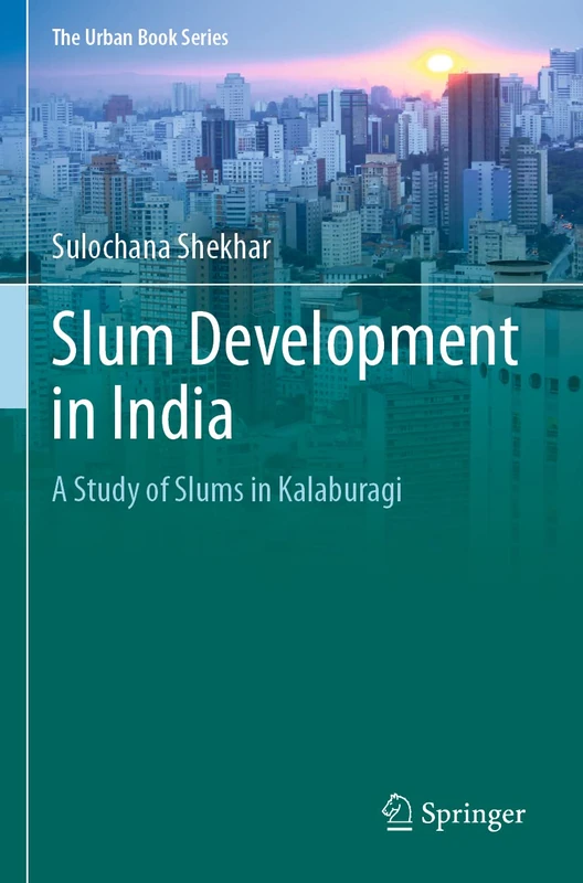 Slum Development in India: A Study of Slums in Kalaburagi (The Urban Book Series)
