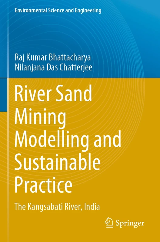 River Sand Mining Modelling and Sustainable Practice: The Kangsabati River, India (Environmental Science and Engineering)