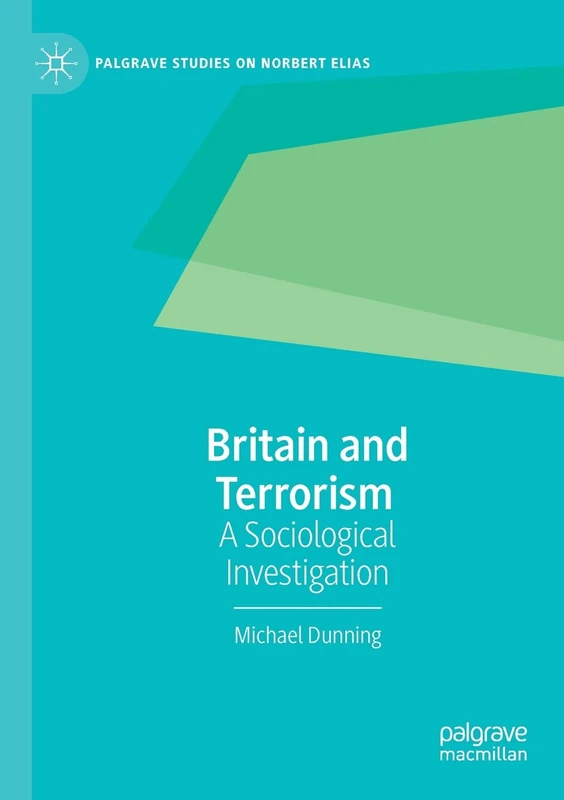 Britain and Terrorism: A Sociological Investigation (Palgrave Studies on Norbert Elias)
