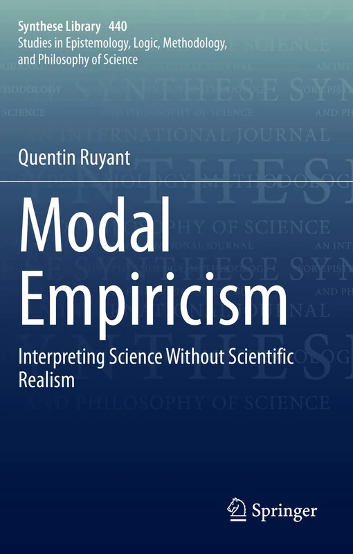 Modal Empiricism: Interpreting Science Without Scientific Realism: 440 (Synthese Library, 440)