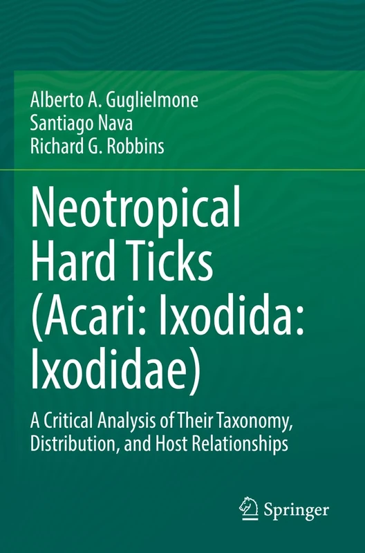 Neotropical Hard Ticks (Acari: Ixodida: Ixodidae): A Critical Analysis of Their Taxonomy, Distribution, and Host Relationships