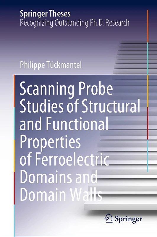 Scanning Probe Studies of Structural and Functional Properties of Ferroelectric Domains and Domain Walls (Springer Theses)