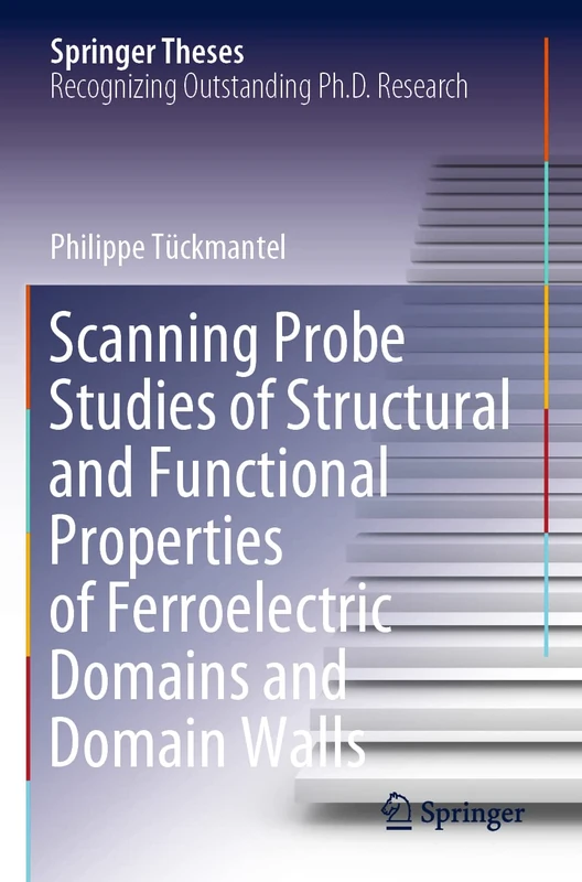 Scanning Probe Studies of Structural and Functional Properties of Ferroelectric Domains and Domain Walls (Springer Theses)