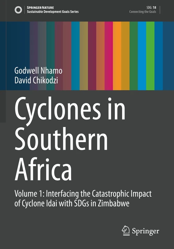 Cyclones in Southern Africa: Volume 1: Interfacing the Catastrophic Impact of Cyclone Idai with SDGs in Zimbabwe (Sustainable Development Goals Series)