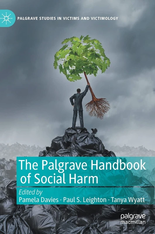 The Palgrave Handbook of Social Harm (Palgrave Studies in Victims and Victimology)