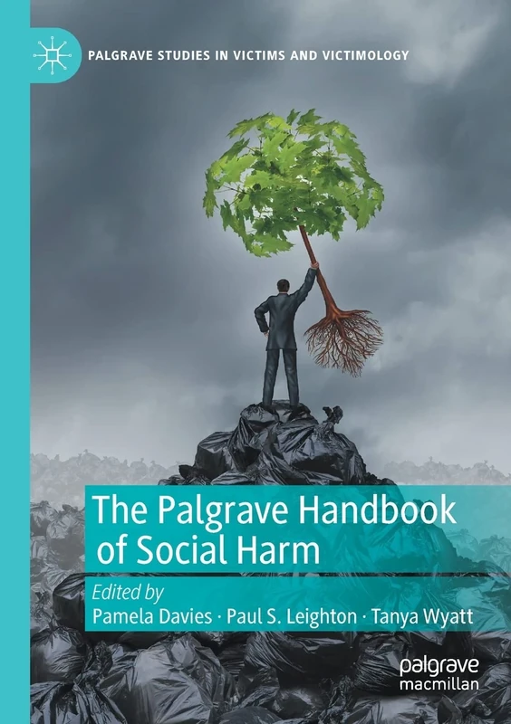 The Palgrave Handbook of Social Harm (Palgrave Studies in Victims and Victimology)