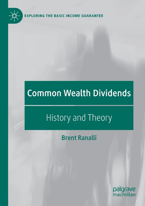 Common Wealth Dividends: History and Theory (Exploring the Basic Income Guarantee)