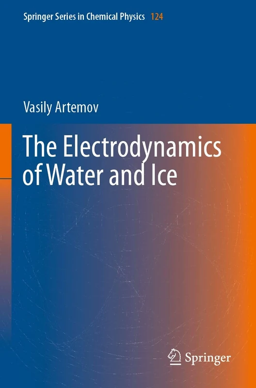 The Electrodynamics of Water and Ice: 124 (Springer Series in Chemical Physics, 124)