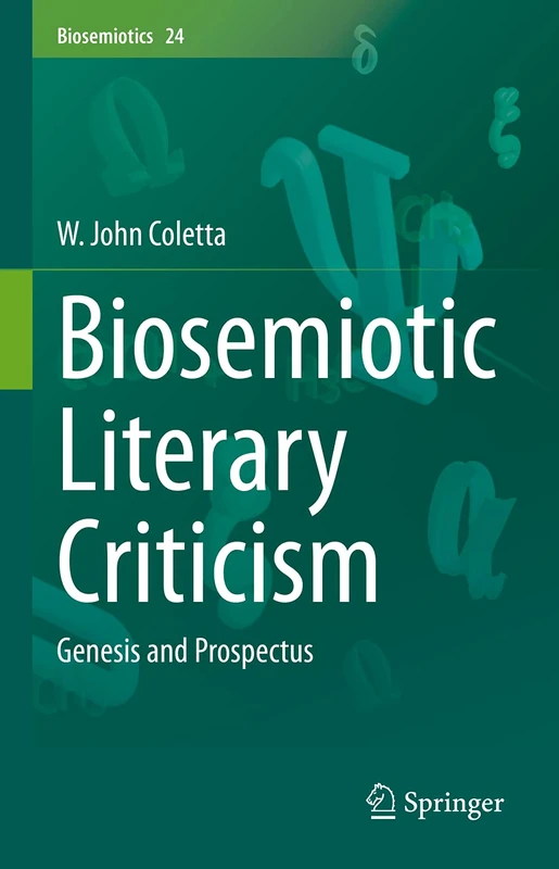 Biosemiotic Literary Criticism: Genesis and Prospectus: 24 (Biosemiotics, 24)