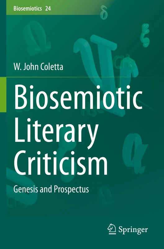 Biosemiotic Literary Criticism: Genesis and Prospectus: 24 (Biosemiotics, 24)
