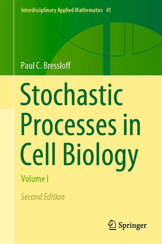 Stochastic Processes in Cell Biology: Volume I: 41 (Interdisciplinary Applied Mathematics, 41)