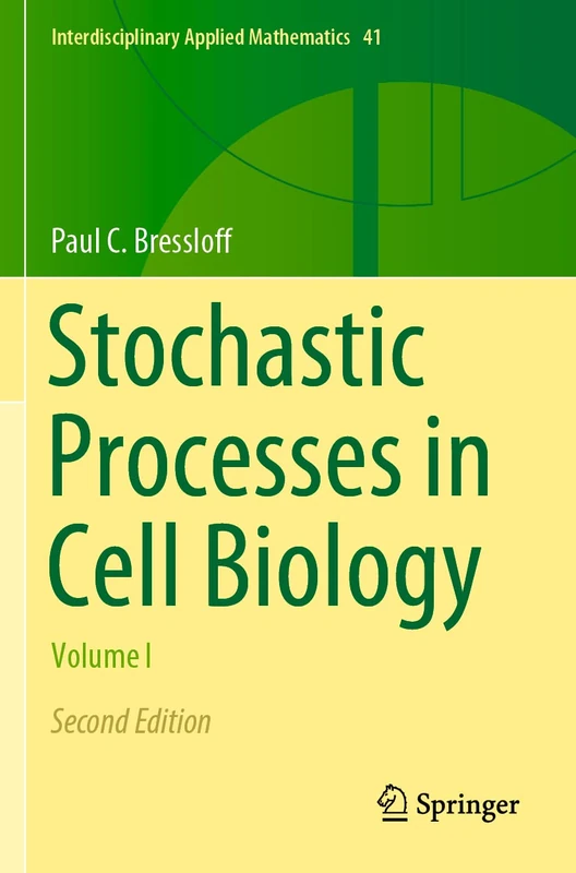 Stochastic Processes in Cell Biology: Volume I: 41 (Interdisciplinary Applied Mathematics, 41)