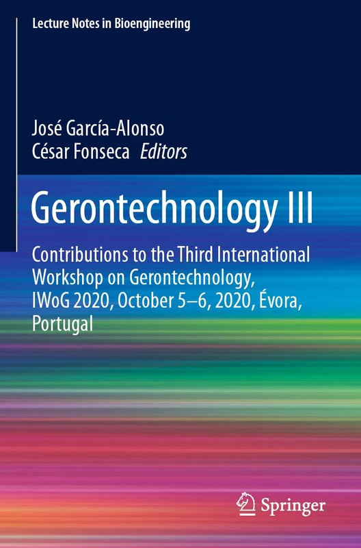 Gerontechnology III: Contributions to the Third International Workshop on Gerontechnology, IWoG 2020, October 5-6, 2020, Évora, Portugal (Lecture Notes in Bioengineering)