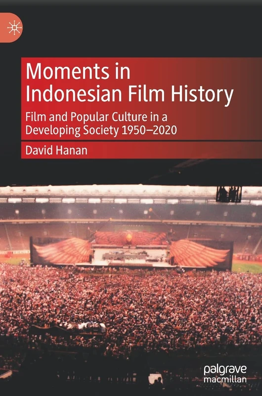 Moments in Indonesian Film History: Film and Popular Culture in a Developing Society 1950–2020