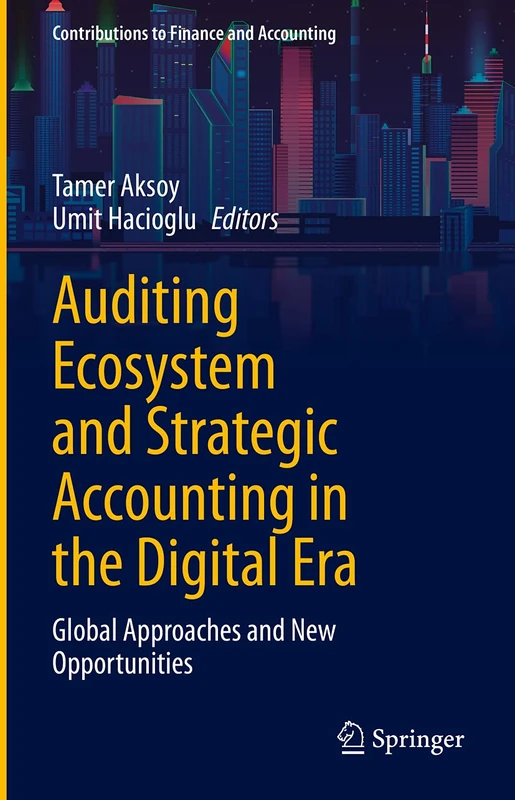 Auditing Ecosystem and Strategic Accounting in the Digital Era: Global Approaches and New Opportunities (Contributions to Finance and Accounting)