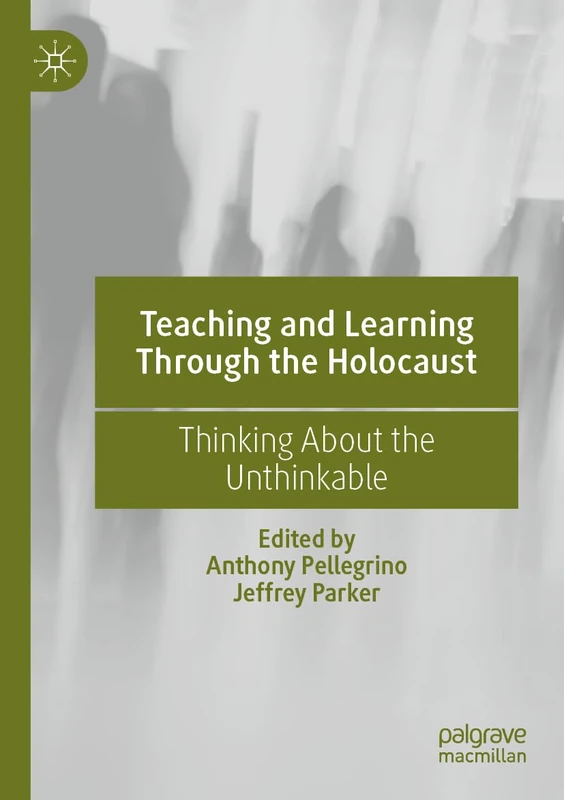 Teaching and Learning Through the Holocaust: Thinking About the Unthinkable