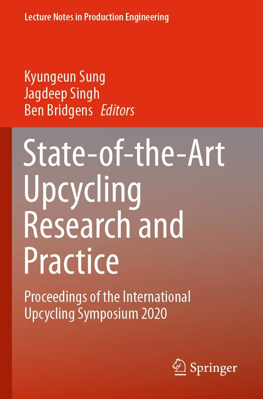 State-of-the-Art Upcycling Research and Practice: Proceedings of the International Upcycling Symposium 2020 (Lecture Notes in Production Engineering) - Image 1