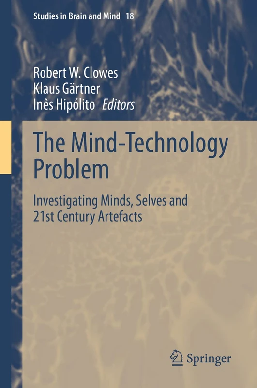 The Mind-Technology Problem: Investigating Minds, Selves and 21st Century Artefacts: 18 (Studies in Brain and Mind, 18) - Image 1