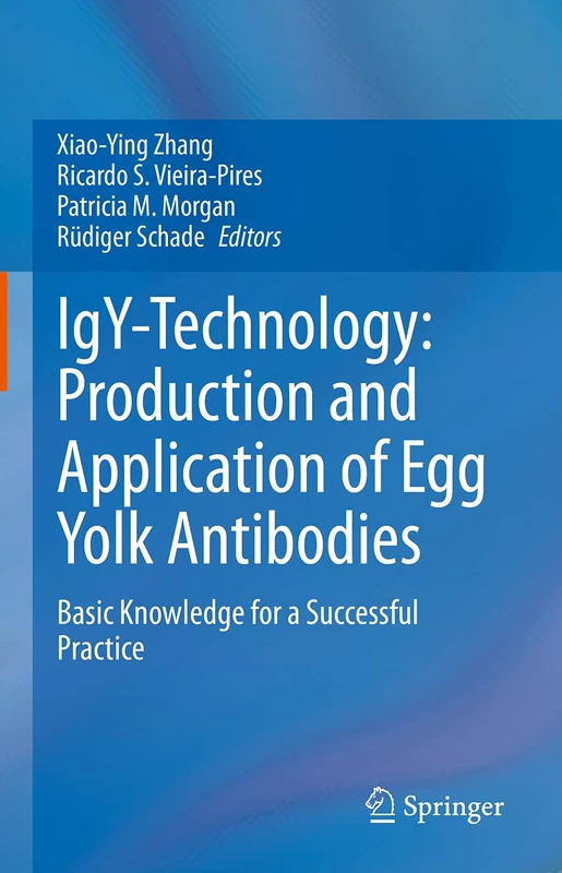 IgY-Technology: Production and Application of Egg Yolk Antibodies: Basic Knowledge for a Successful Practice