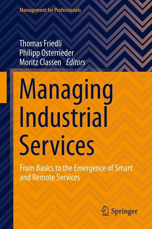 Managing Industrial Services: From Basics to the Emergence of Smart and Remote Services (Management for Professionals)