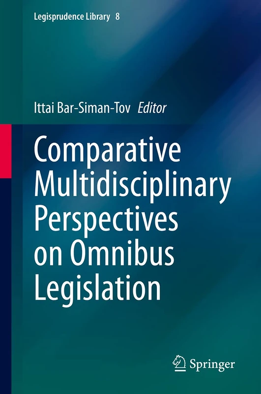 Comparative Multidisciplinary Perspectives on Omnibus Legislation: 8 (Legisprudence Library, 8)
