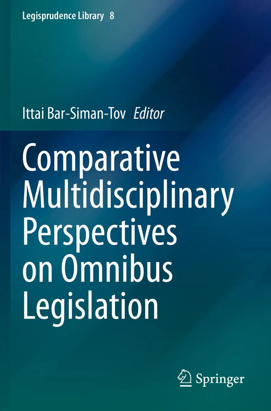 Comparative Multidisciplinary Perspectives on Omnibus Legislation: 8 (Legisprudence Library, 8)