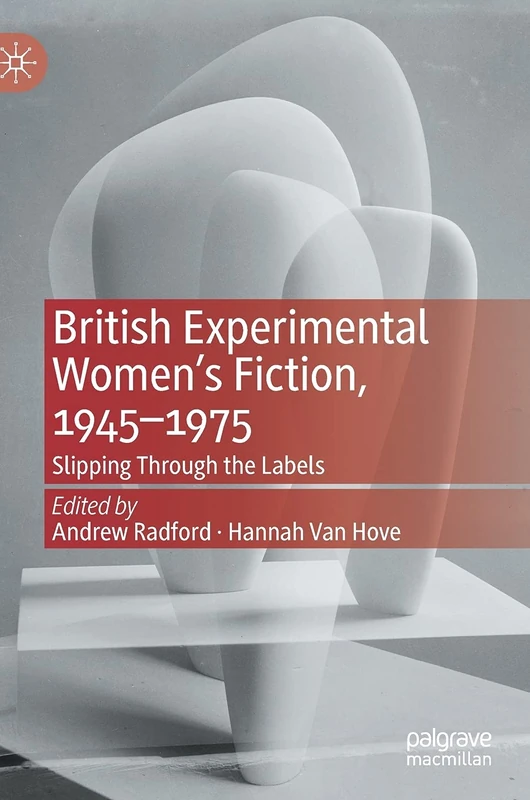 British Experimental Women’s Fiction, 1945―1975: Slipping Through the Labels