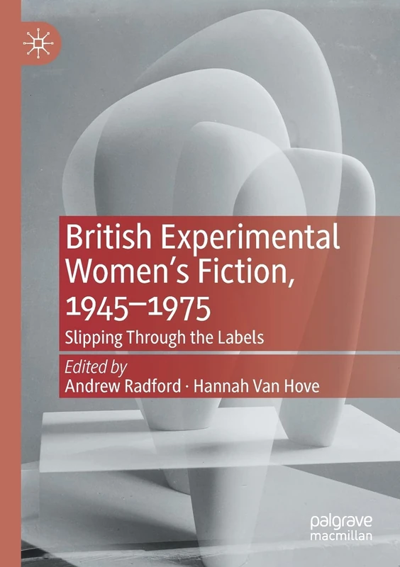 British Experimental Women’s Fiction, 1945―1975: Slipping Through the Labels