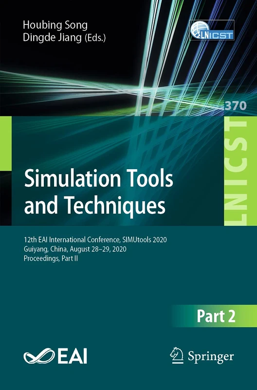 Simulation Tools and Techniques: 12th EAI International Conference, SIMUtools 2020, Guiyang, China, August 28-29, 2020, Proceedings, Part II: 370 ... and Telecommunications Engineering, 370)