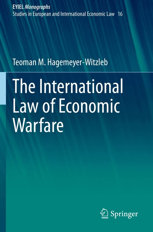 The International Law of Economic Warfare: 16 (European Yearbook of International Economic Law, 16)