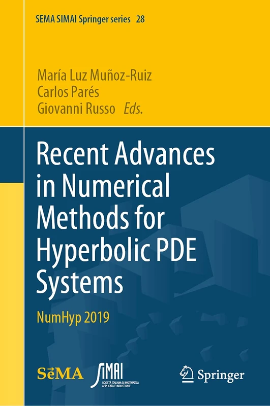 Recent Advances in Numerical Methods for Hyperbolic PDE Systems: NumHyp 2019: 28 (SEMA SIMAI Springer Series, 28)