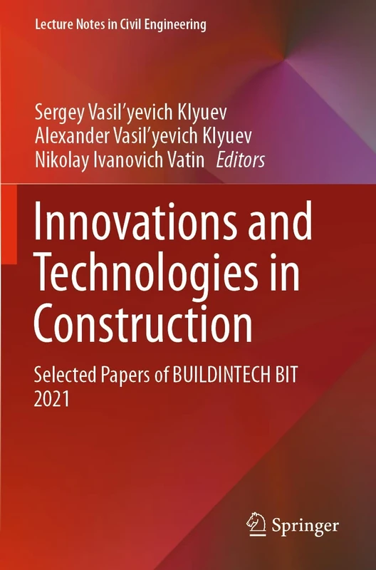 Innovations and Technologies in Construction: Selected Papers of BUILDINTECH BIT 2021: 151 (Lecture Notes in Civil Engineering, 151)