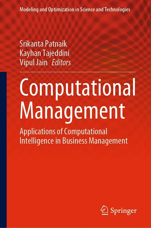 Computational Management: Applications of Computational Intelligence in Business Management: 18 (Modeling and Optimization in Science and Technologies, 18)