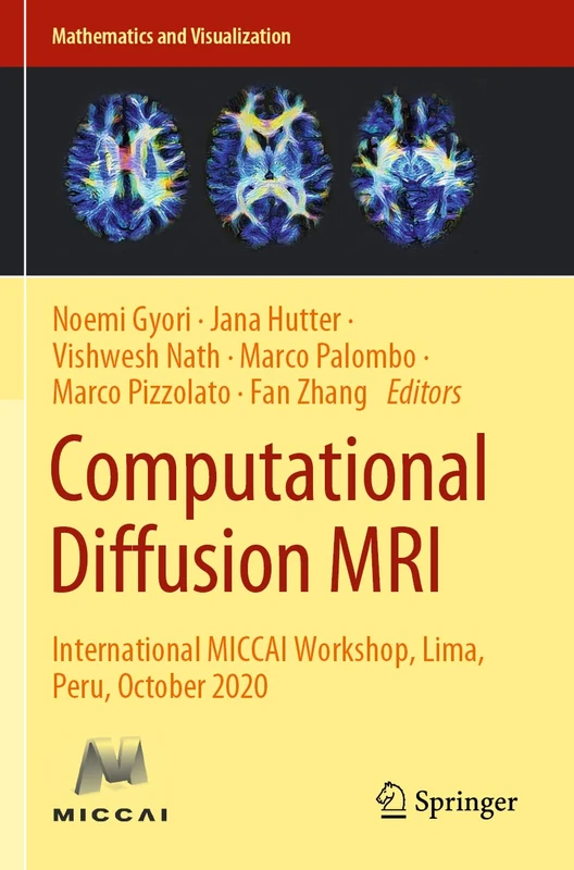 Computational Diffusion MRI: International MICCAI Workshop, Lima, Peru, October 2020 (Mathematics and Visualization)