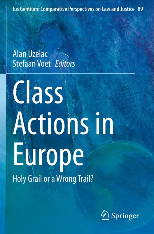 Class Actions in Europe: Holy Grail or a Wrong Trail?: 89 (Ius Gentium: Comparative Perspectives on Law and Justice, 89)