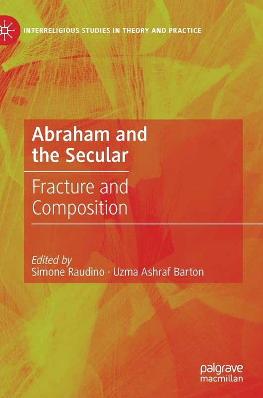 Abraham and the Secular: Fracture and Composition (Interreligious Studies in Theory and Practice)