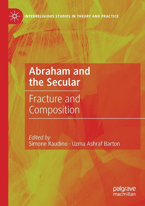 Abraham and the Secular: Fracture and Composition (Interreligious Studies in Theory and Practice)
