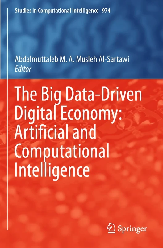 The Big Data-Driven Digital Economy: Artificial and Computational Intelligence: 974 (Studies in Computational Intelligence, 974)