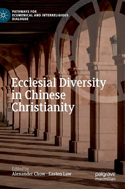 Ecclesial Diversity in Chinese Christianity (Pathways for Ecumenical and Interreligious Dialogue)